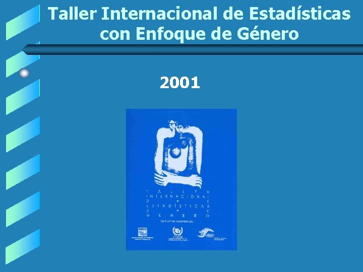 Taller Internacional de Estadísticas con Enfoque de Género 2001 Taller Internacional de Estadísticas con Enfoque de Género 2001