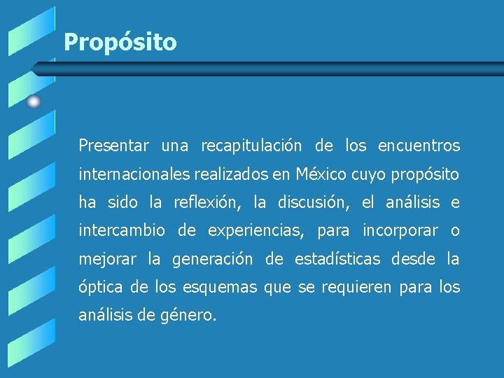 Propósito Presentar una recapitulación de los encuentros internacionales realizados en México cuyo propósito ha Propósito Presentar una recapitulación de los encuentros internacionales realizados en México cuyo propósito ha