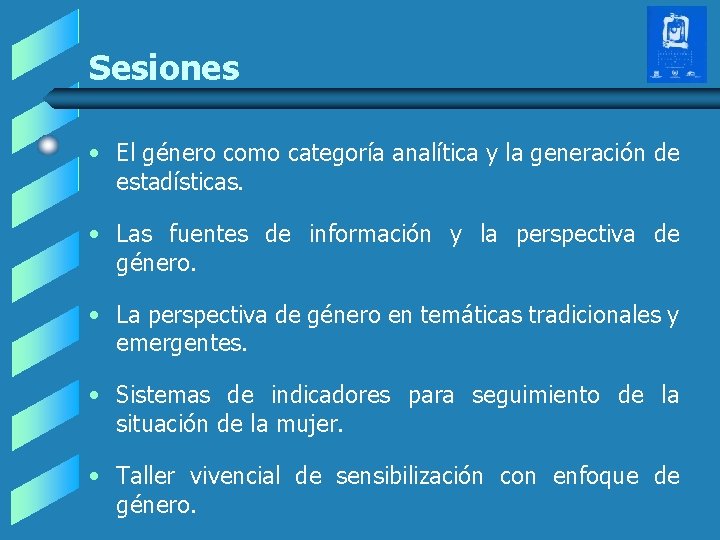 Sesiones • El género como categoría analítica y la generación de estadísticas. • Las Sesiones • El género como categoría analítica y la generación de estadísticas. • Las