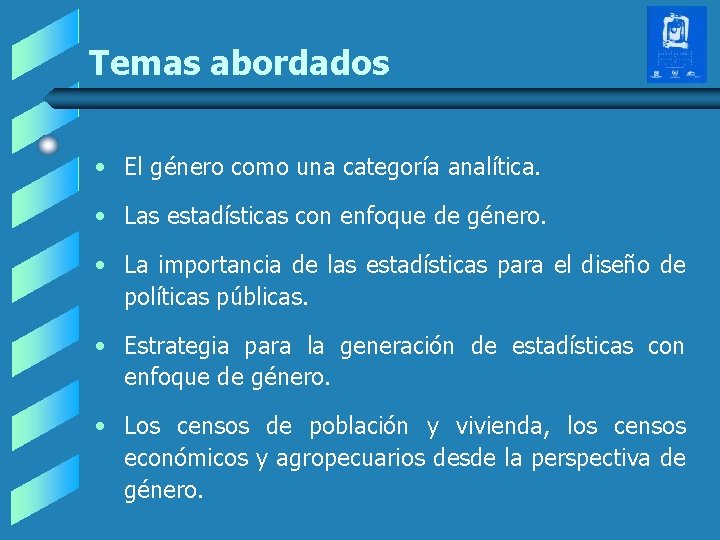 Temas abordados • El género como una categoría analítica. • Las estadísticas con enfoque Temas abordados • El género como una categoría analítica. • Las estadísticas con enfoque