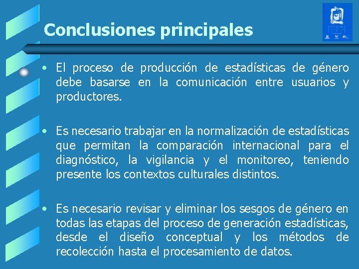 Conclusiones principales • El proceso de producción de estadísticas de género debe basarse en Conclusiones principales • El proceso de producción de estadísticas de género debe basarse en
