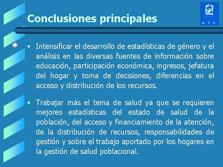 Conclusiones principales • Intensificar el desarrollo de estadísticas de género y el análisis en Conclusiones principales • Intensificar el desarrollo de estadísticas de género y el análisis en