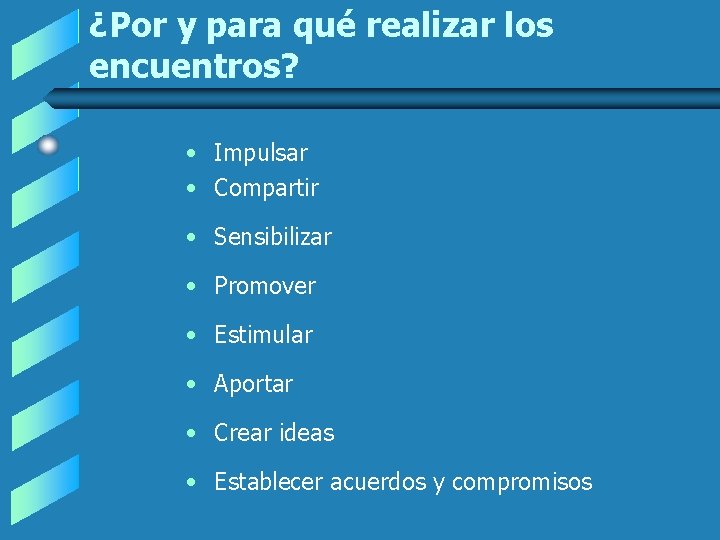 ¿Por y para qué realizar los encuentros? • Impulsar • Compartir • Sensibilizar • ¿Por y para qué realizar los encuentros? • Impulsar • Compartir • Sensibilizar •