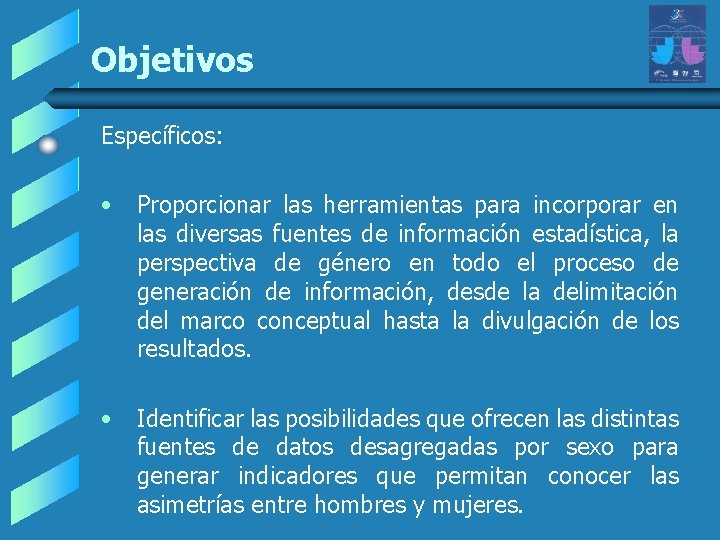 Objetivos Específicos: • Proporcionar las herramientas para incorporar en las diversas fuentes de información Objetivos Específicos: • Proporcionar las herramientas para incorporar en las diversas fuentes de información