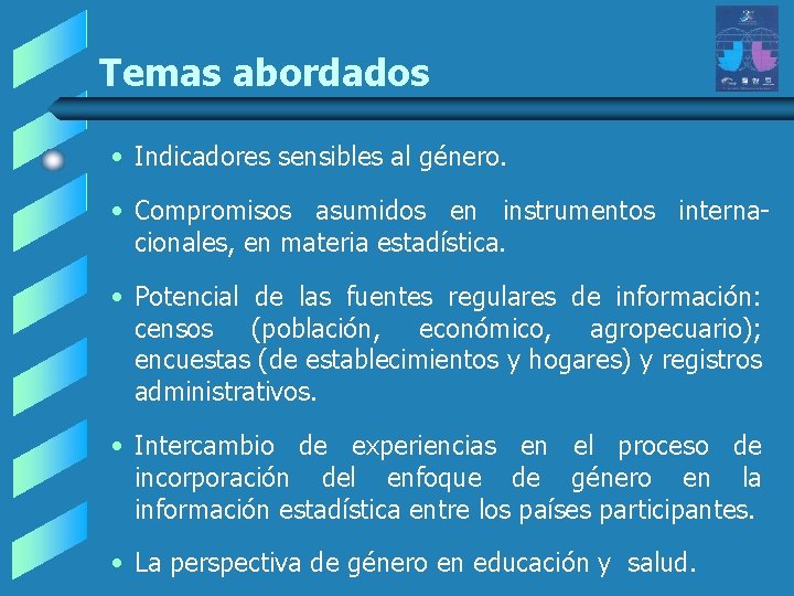 Temas abordados • Indicadores sensibles al género. • Compromisos asumidos en instrumentos internacionales, en Temas abordados • Indicadores sensibles al género. • Compromisos asumidos en instrumentos internacionales, en