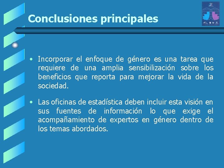 Conclusiones principales • Incorporar el enfoque de género es una tarea que requiere de Conclusiones principales • Incorporar el enfoque de género es una tarea que requiere de