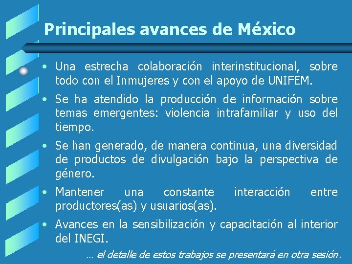 Principales avances de México • Una estrecha colaboración interinstitucional, sobre todo con el Inmujeres Principales avances de México • Una estrecha colaboración interinstitucional, sobre todo con el Inmujeres