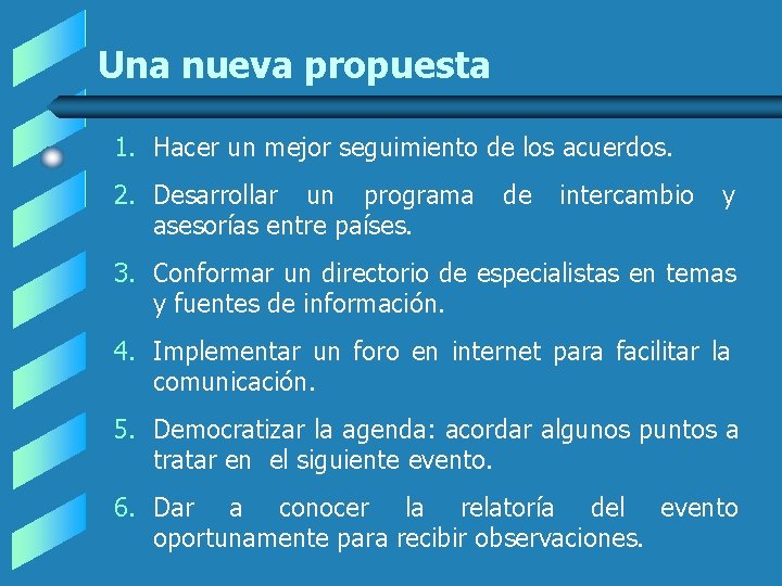Una nueva propuesta 1. Hacer un mejor seguimiento de los acuerdos. 2. Desarrollar un Una nueva propuesta 1. Hacer un mejor seguimiento de los acuerdos. 2. Desarrollar un