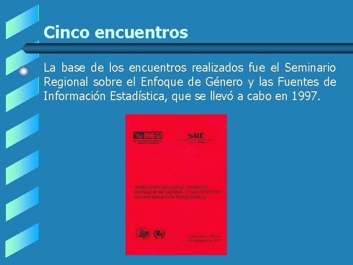 Cinco encuentros La base de los encuentros realizados fue el Seminario Regional sobre el Cinco encuentros La base de los encuentros realizados fue el Seminario Regional sobre el