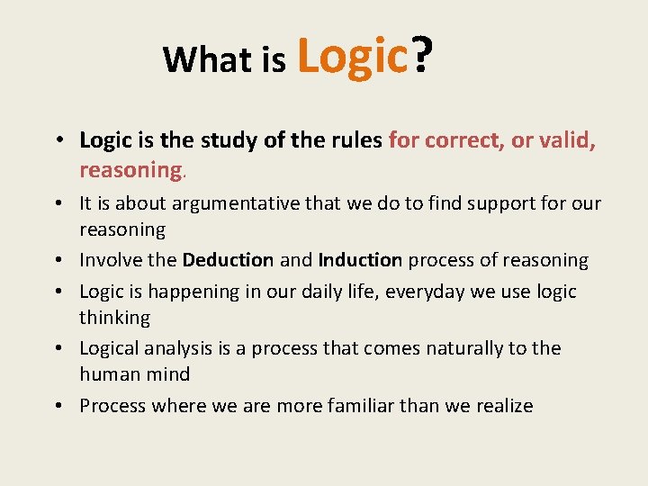 What is Logic? • Logic is the study of the rules for correct, or