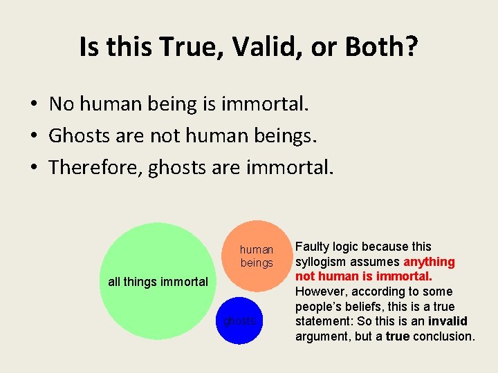 Is this True, Valid, or Both? • No human being is immortal. • Ghosts