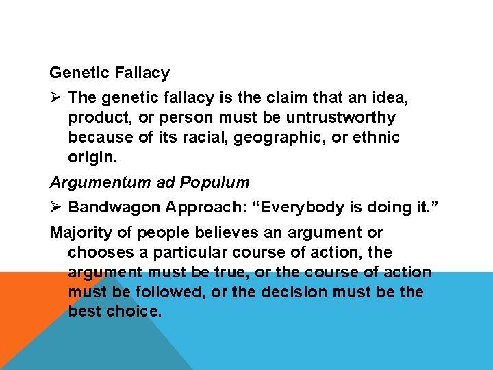 Genetic Fallacy Ø The genetic fallacy is the claim that an idea, product, or