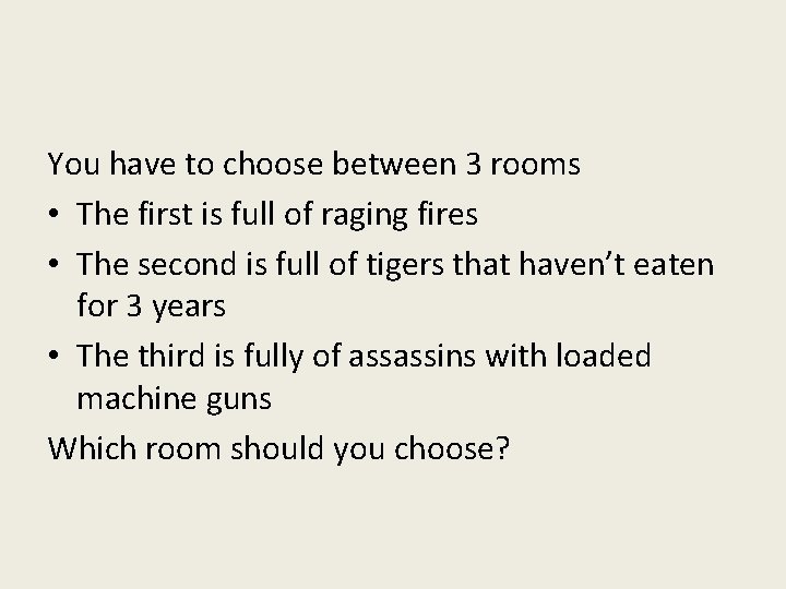 You have to choose between 3 rooms • The first is full of raging