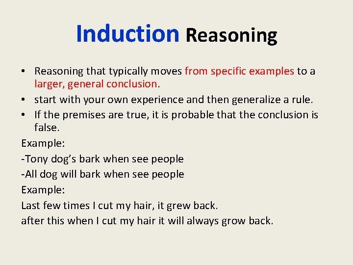 Induction Reasoning • Reasoning that typically moves from specific examples to a larger, general