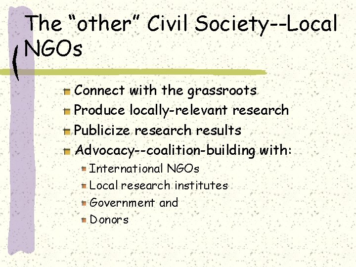 The “other” Civil Society--Local NGOs Connect with the grassroots Produce locally-relevant research Publicize research