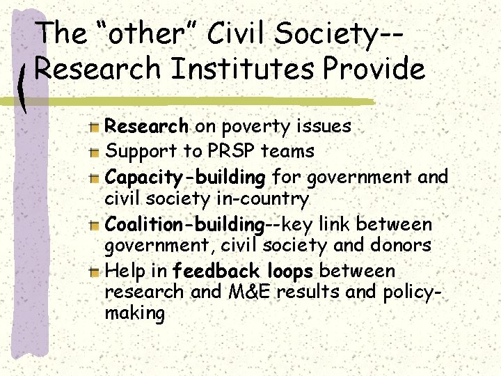 The “other” Civil Society-Research Institutes Provide Research on poverty issues Support to PRSP teams
