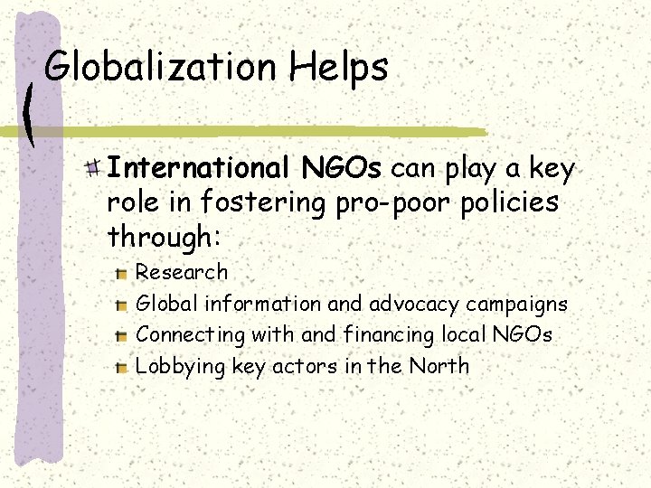 Globalization Helps International NGOs can play a key role in fostering pro-poor policies through:
