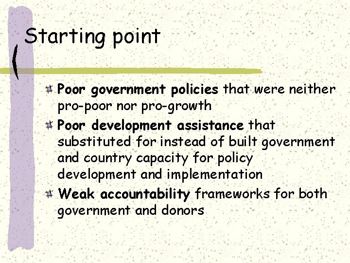 Starting point Poor government policies that were neither pro-poor nor pro-growth Poor development assistance