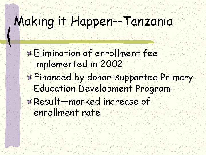 Making it Happen--Tanzania Elimination of enrollment fee implemented in 2002 Financed by donor-supported Primary