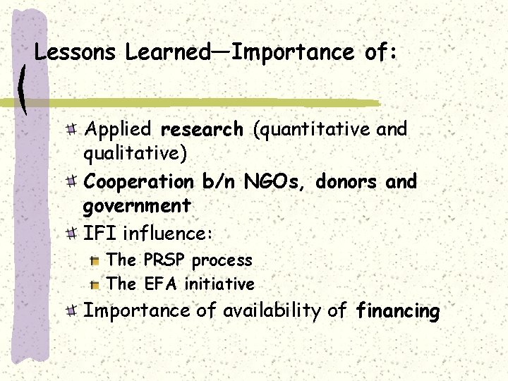 Lessons Learned—Importance of: Applied research (quantitative and qualitative) Cooperation b/n NGOs, donors and government