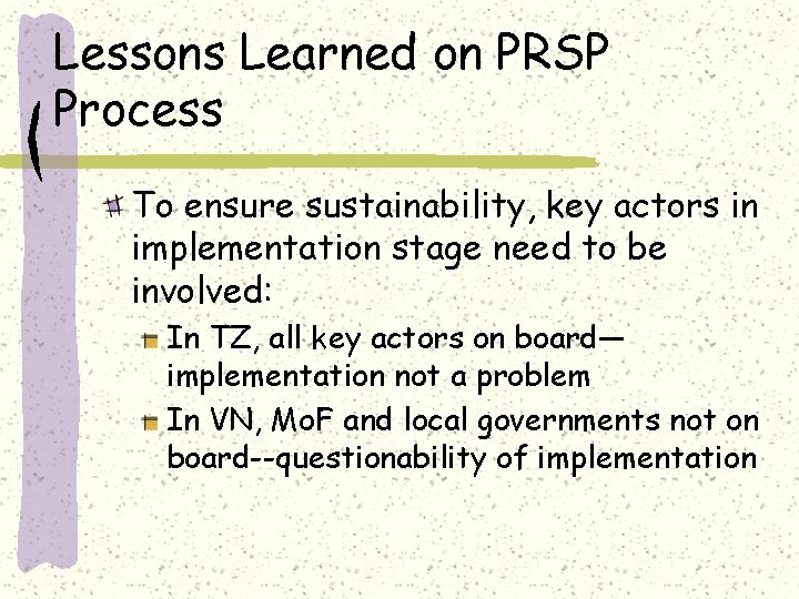 Lessons Learned on PRSP Process To ensure sustainability, key actors in implementation stage need