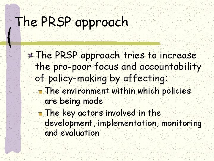 The PRSP approach tries to increase the pro-poor focus and accountability of policy-making by