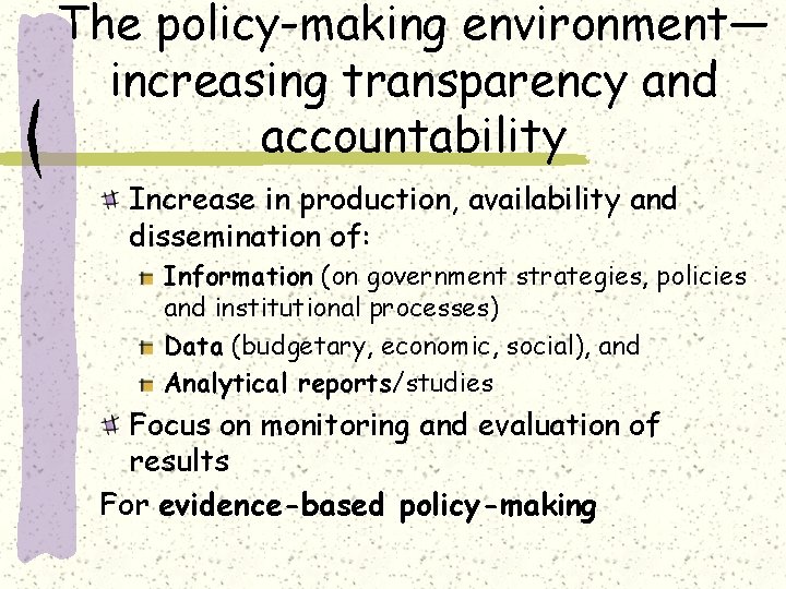 The policy-making environment— increasing transparency and accountability Increase in production, availability and dissemination of: