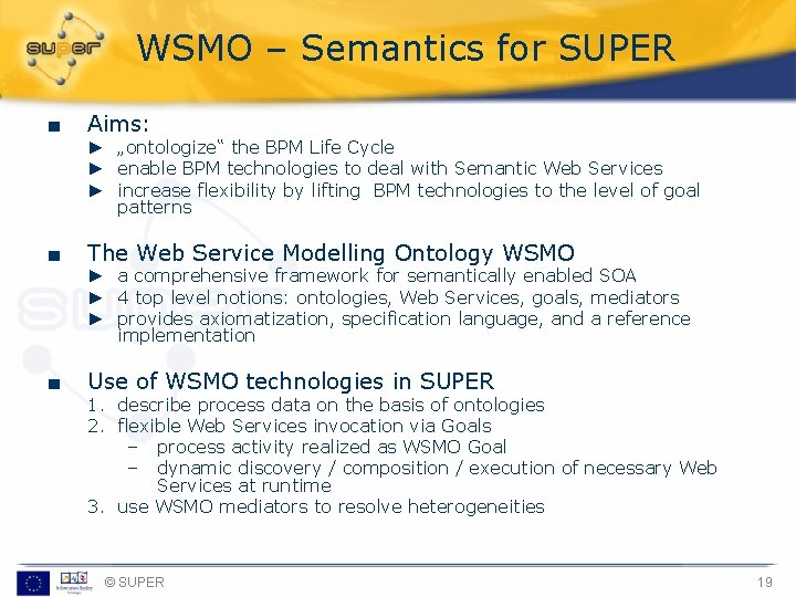 WSMO – Semantics for SUPER ■ Aims: ■ The Web Service Modelling Ontology WSMO