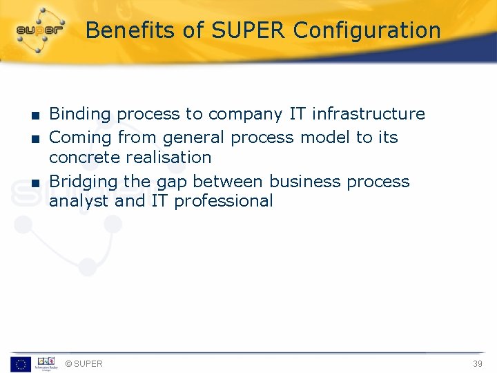 Benefits of SUPER Configuration ■ Binding process to company IT infrastructure ■ Coming from