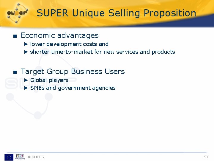 SUPER Unique Selling Proposition ■ Economic advantages ► lower development costs and ► shorter