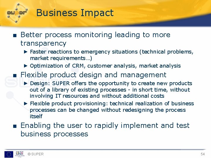 Business Impact ■ Better process monitoring leading to more transparency ► Faster reactions to