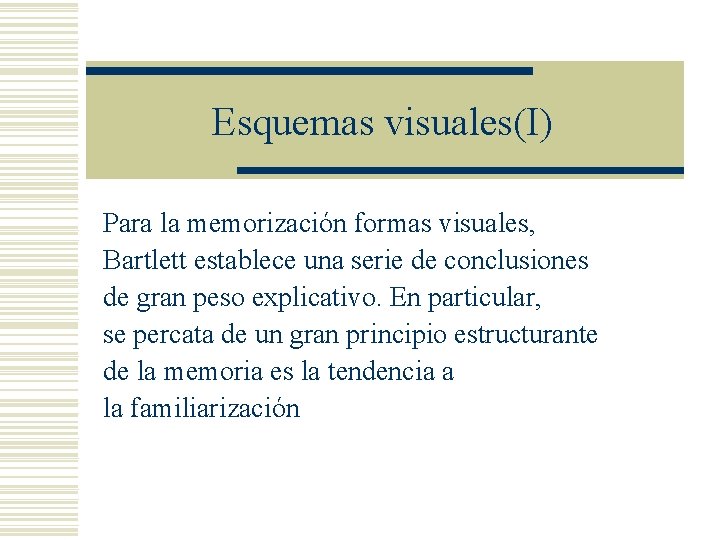 Esquemas visuales(I) Para la memorización formas visuales, Bartlett establece una serie de conclusiones de Esquemas visuales(I) Para la memorización formas visuales, Bartlett establece una serie de conclusiones de