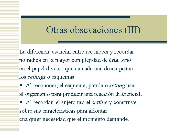 Otras obsevaciones (III) La diferencia esencial entre reconocer y recordar no radica en la Otras obsevaciones (III) La diferencia esencial entre reconocer y recordar no radica en la