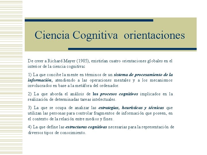 Ciencia Cognitiva orientaciones De creer a Richard Mayer (1985), existirían cuatro orientaciones globales en Ciencia Cognitiva orientaciones De creer a Richard Mayer (1985), existirían cuatro orientaciones globales en