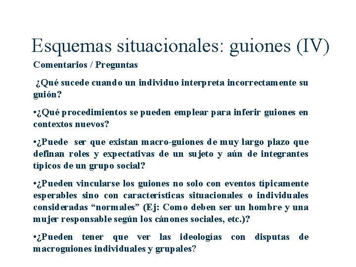 Esquemas situacionales: guiones (IV) Comentarios / Preguntas ¿Qué sucede cuando un individuo interpreta incorrectamente Esquemas situacionales: guiones (IV) Comentarios / Preguntas ¿Qué sucede cuando un individuo interpreta incorrectamente