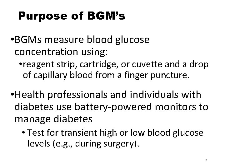 Purpose of BGM’s • BGMs measure blood glucose concentration using: • reagent strip, cartridge,