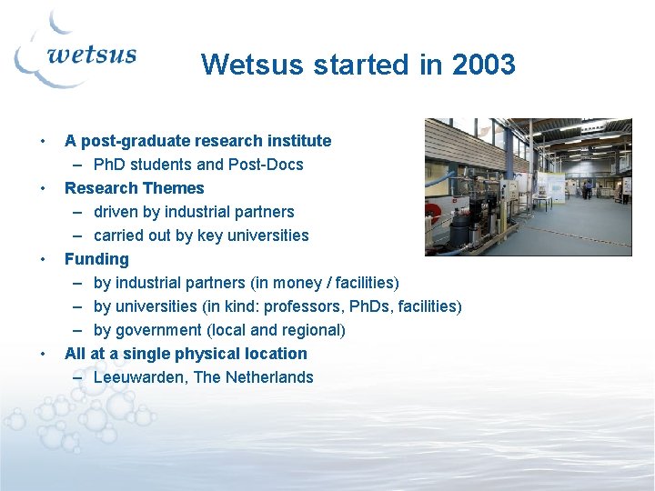 Wetsus started in 2003 • • A post-graduate research institute – Ph. D students Wetsus started in 2003 • • A post-graduate research institute – Ph. D students