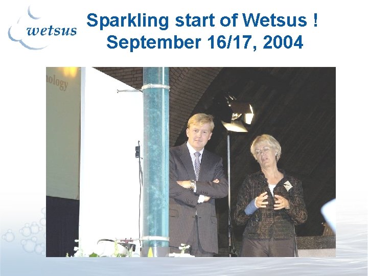 Sparkling start of Wetsus ! September 16/17, 2004 Sparkling start of Wetsus ! September 16/17, 2004