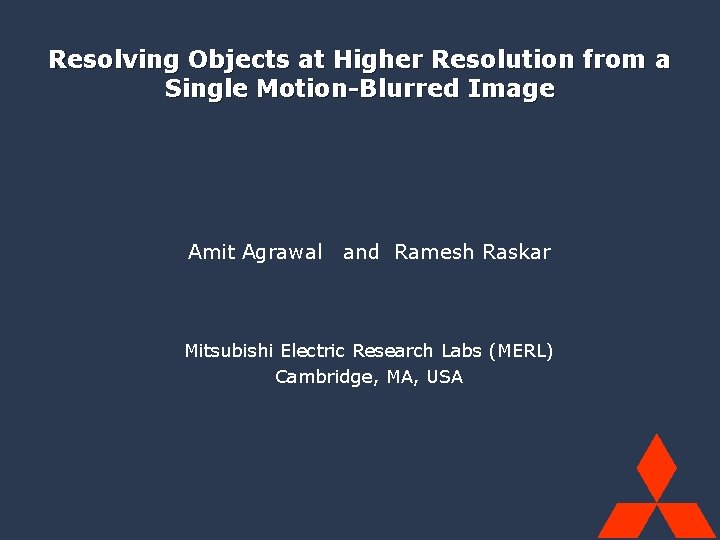 Mitsubishi Electric Research Labs (MERL) Super-Res from Single Motion Blur Photo Agrawal & Raskar