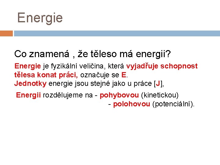 Energie Co znamená , že těleso má energii? Energie je fyzikální veličina, která vyjadřuje Energie Co znamená , že těleso má energii? Energie je fyzikální veličina, která vyjadřuje