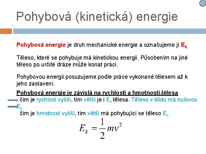 Pohybová (kinetická) energie Pohybová energie je druh mechanické energie a označujeme jí Ek. Těleso, Pohybová (kinetická) energie Pohybová energie je druh mechanické energie a označujeme jí Ek. Těleso,