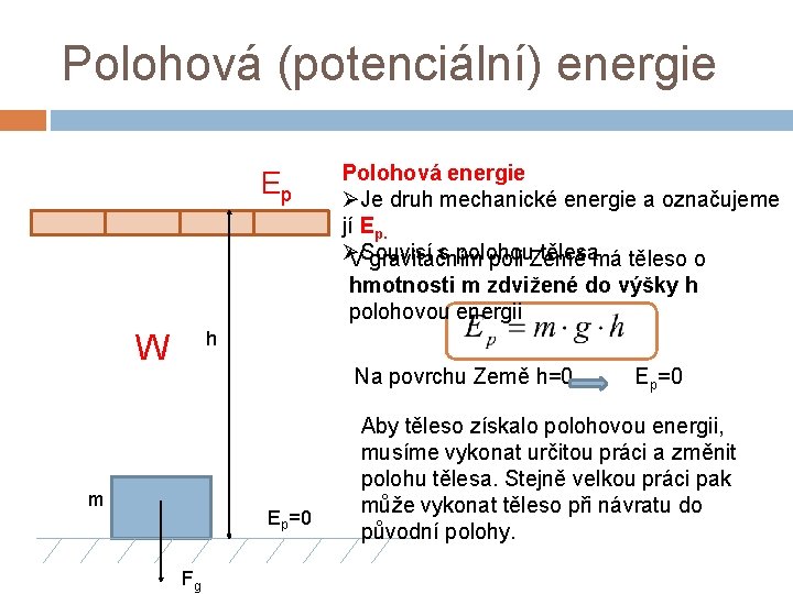 Polohová (potenciální) energie Ep Polohová energie ØJe druh mechanické energie a označujeme jí Ep. Polohová (potenciální) energie Ep Polohová energie ØJe druh mechanické energie a označujeme jí Ep.