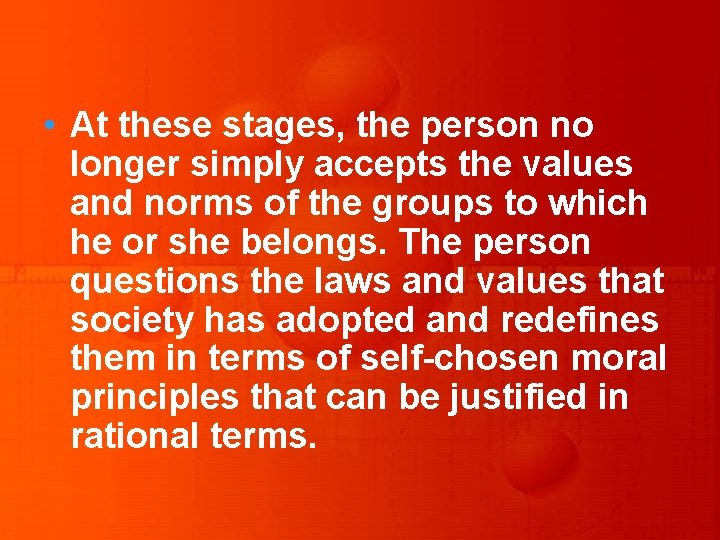  • At these stages, the person no longer simply accepts the values and