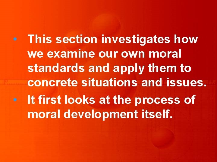  • This section investigates how we examine our own moral standards and apply