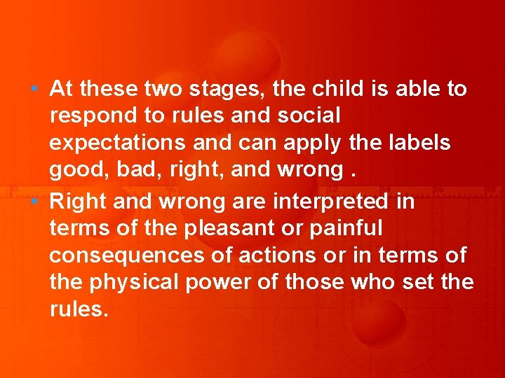  • At these two stages, the child is able to respond to rules