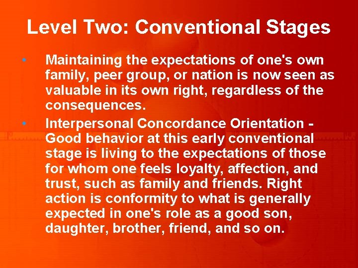 Level Two: Conventional Stages • • Maintaining the expectations of one's own family, peer