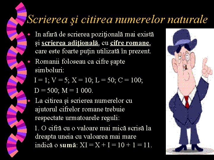 Scrierea şi citirea numerelor naturale In afară de scrierea poziţională mai există şi scrierea