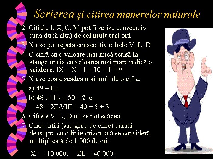 Scrierea şi citirea numerelor naturale 2. Cifrele I, X, C, M pot fi scrise