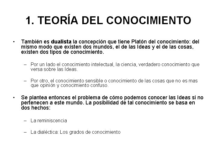 1. TEORÍA DEL CONOCIMIENTO • También es dualista la concepción que tiene Platón del 1. TEORÍA DEL CONOCIMIENTO • También es dualista la concepción que tiene Platón del