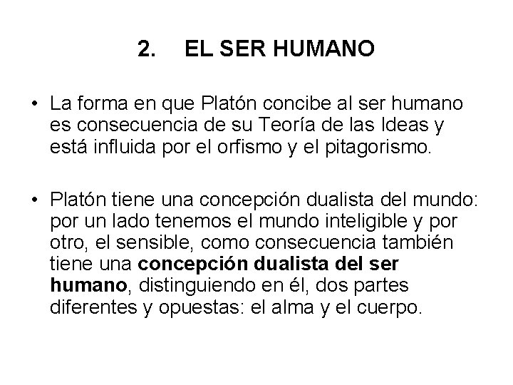 2. EL SER HUMANO • La forma en que Platón concibe al ser humano 2. EL SER HUMANO • La forma en que Platón concibe al ser humano